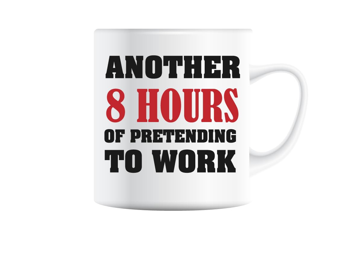 White mug printed with “Another 8 Hours of Pretending to Work” in bold black and red lettering
