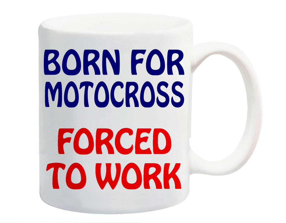 White ceramic mug printed with “Born for Motocross” in navy and “Forced to Work” in red