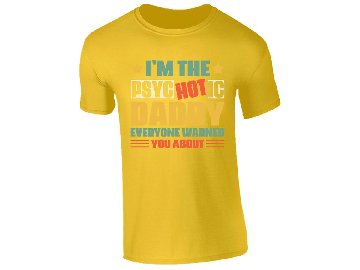 Yellow men's T-shirt with “I’m the psycHOTic daddy everyone warned you about” design