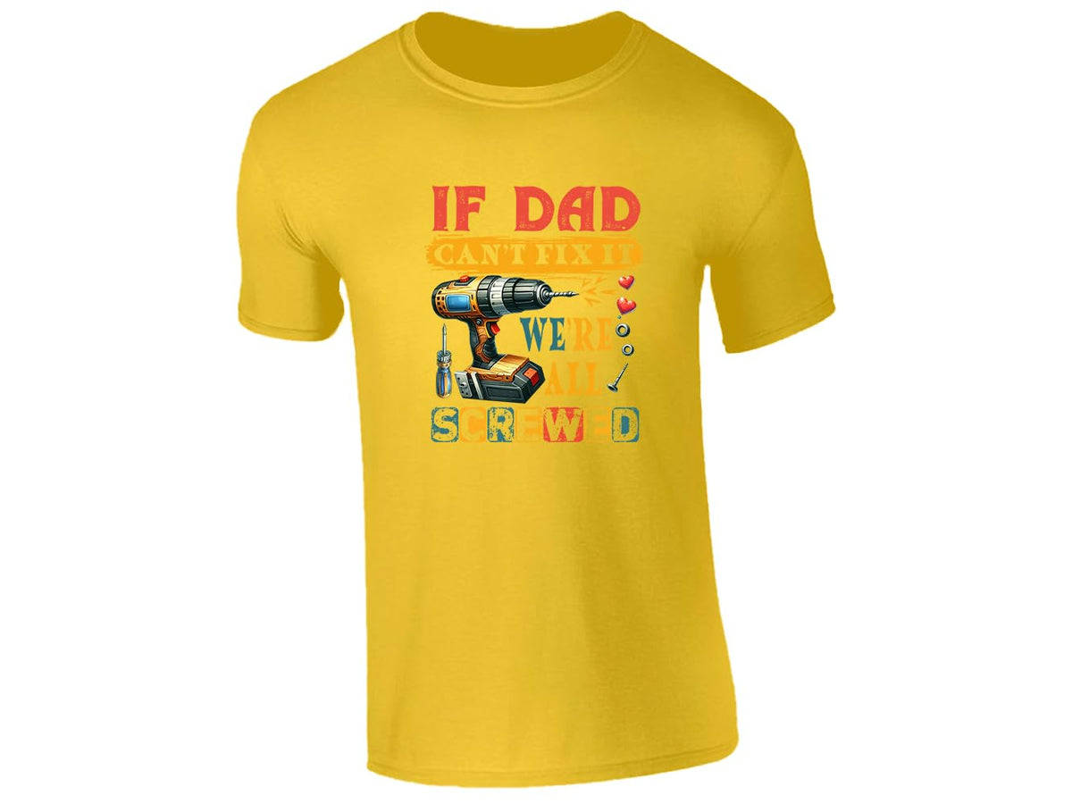 Yellow men's T-shirt with “If Dad can’t fix it, we’re all screwed” drill design