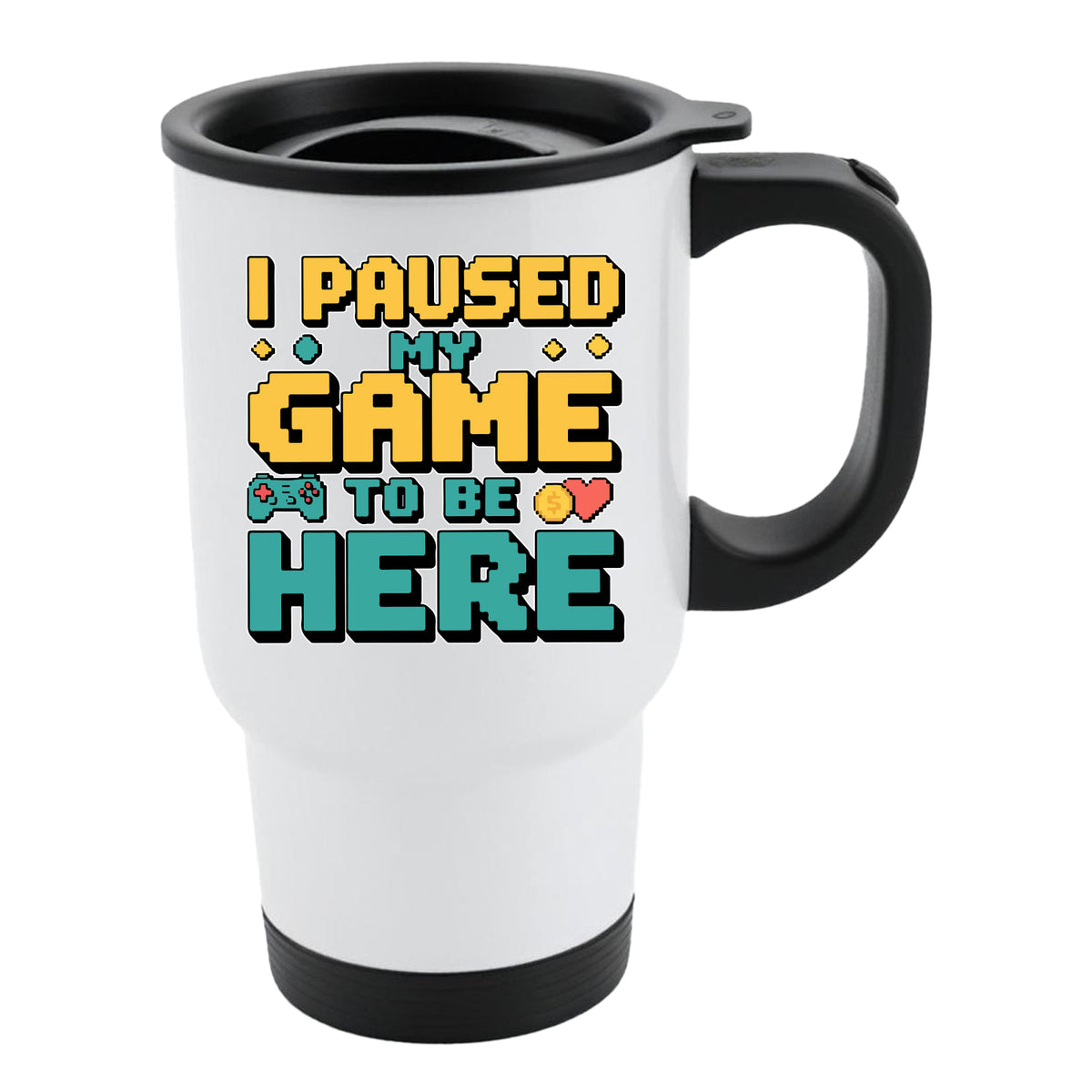 White travel mug with black lid and retro “I Paused My Game to Be Here” lettering
