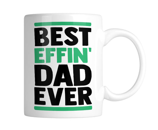 White mug printed Best Effin' DAD Ever in black and green, handle on the right