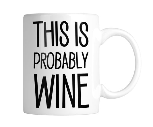 White mug with “This Is Probably Wine” in tall black lettering, handle on the right