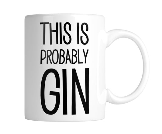 White mug with “This Is Probably Gin” in tall black lettering, handle on the right