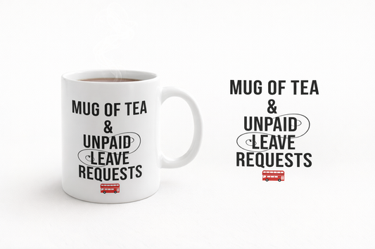 White mug printed “Mug of Tea & Unpaid Leave Requests”