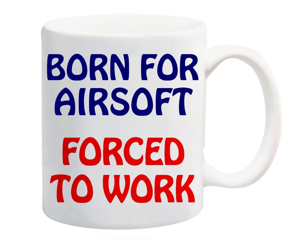 Funny & Sarcastic Gifts – Born for Airsoft Forced to Work Mug