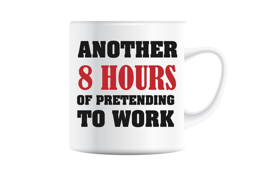 White mug printed with “Another 8 Hours of Pretending to Work” in bold black and red lettering