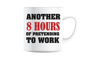 Another 8 Hours of Pretending to Work Coffee Mug, Funny Office Gift