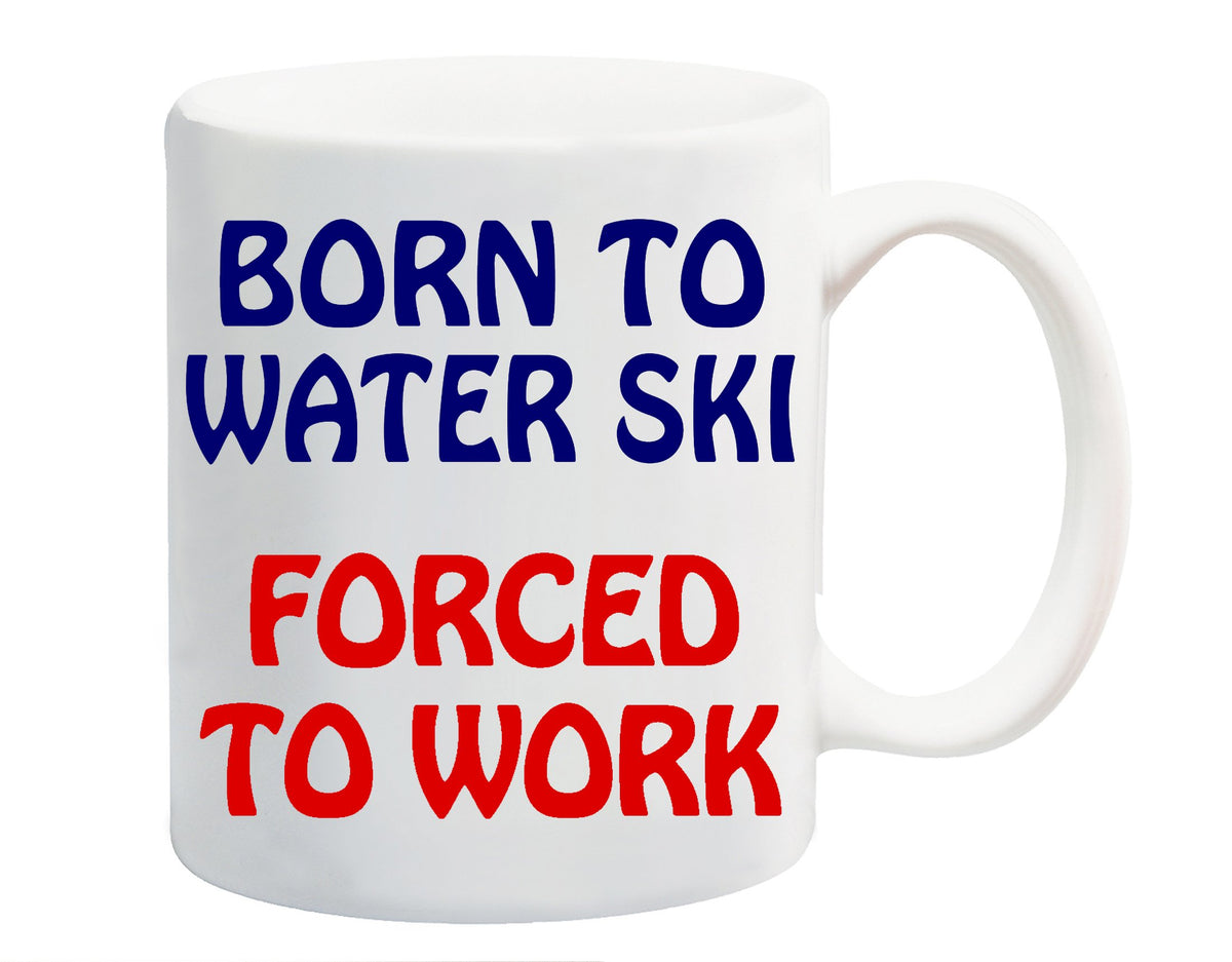 White ceramic mug printed with “Born to Water Ski” in navy and “Forced to Work” in red