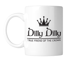 Dilly Dilly True Friend of The Crown 11 oz. Mug (1 Mug)