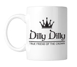 Dilly Dilly True Friend of The Crown 11 oz. Mug (1 Mug)