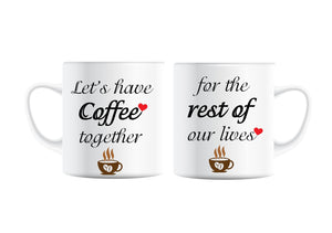 Coffee Mugs, 11oz, Lets Have Coffee Together for The Rest of Our Lives, Wedding Gift for Bride and Groom