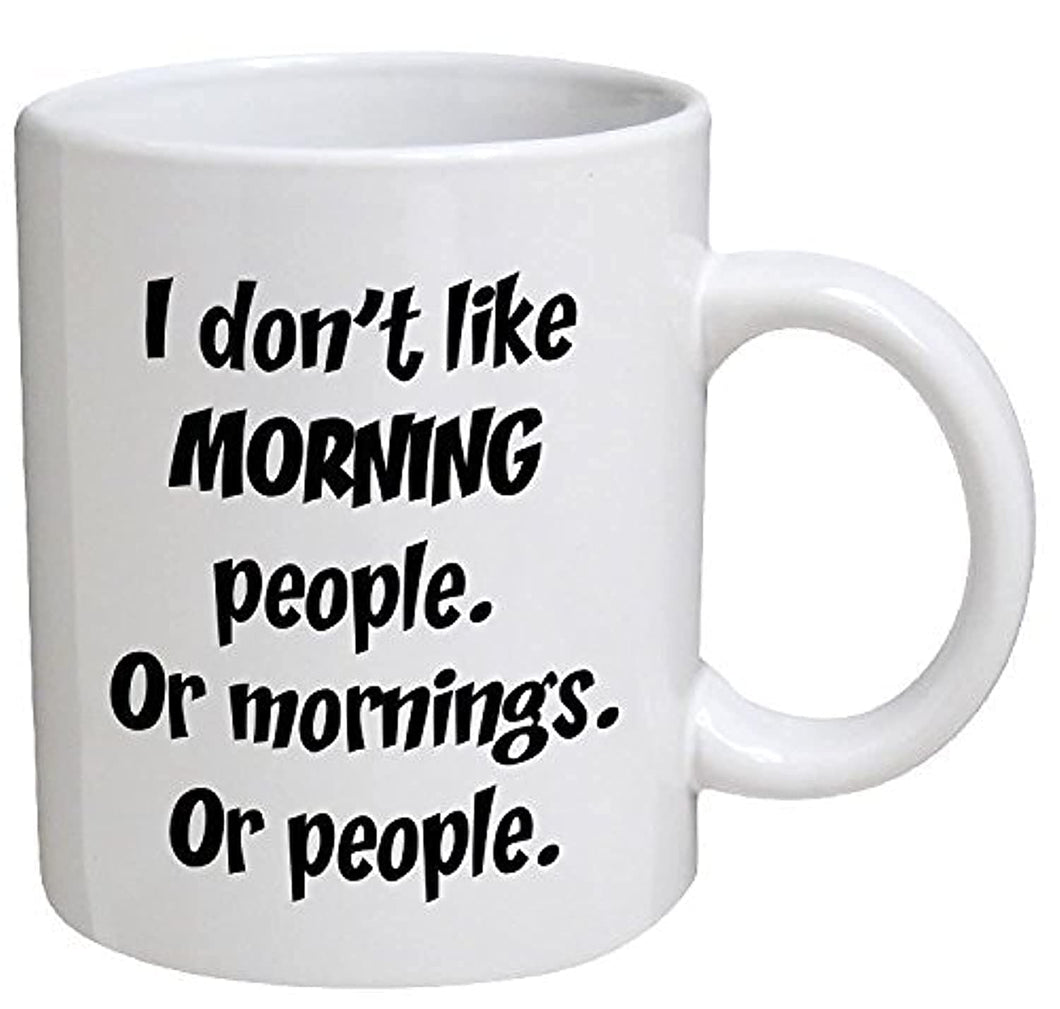 Funny Mug - I don't like morning people. Or mornings. Or people - 11 OZ Coffee Mugs - Funny Inspirational and sarcasm - By A Mug To Keep TM