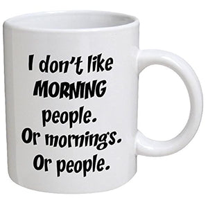 Funny Mug - I don't like morning people. Or mornings. Or people - 11 OZ Coffee Mugs - Funny Inspirational and sarcasm - By A Mug To Keep TM