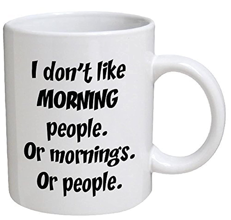 Funny Mug - I don't like morning people. Or mornings. Or people - 11 OZ Coffee Mugs - Funny Inspirational and sarcasm - By A Mug To Keep TM