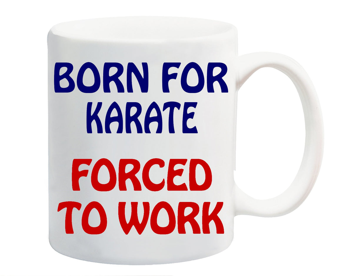 White ceramic mug printed with “Born for Karate” in navy and “Forced to Work” in red