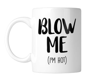Blow Me (I'm Hot) 11 oz. Mug (1 Mug)