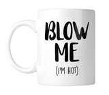 Blow Me (I'm Hot) 11 oz. Mug (1 Mug)