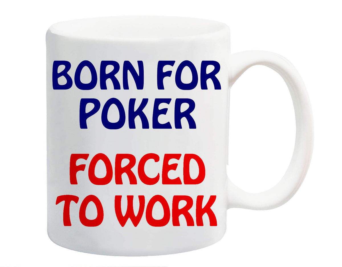 White ceramic mug printed with “Born for Poker” in navy and “Forced to Work” in red