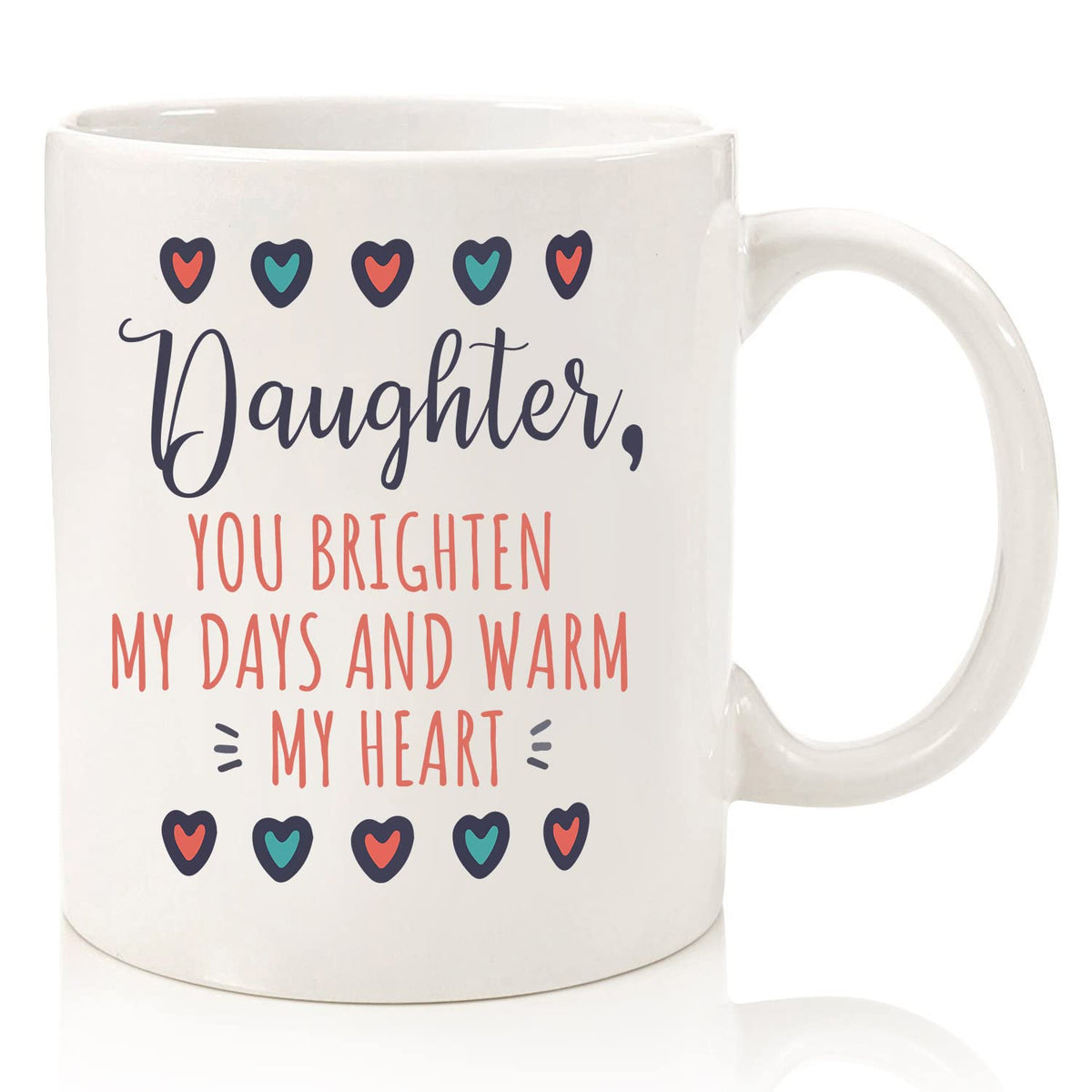 White mug printed Daughter you brighten my days and warm my heart with hearts
