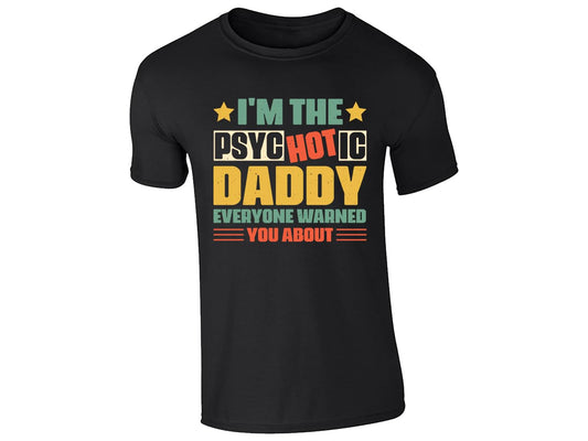 Black men's T-shirt with “I’m the psycHOTic daddy everyone warned you about” design