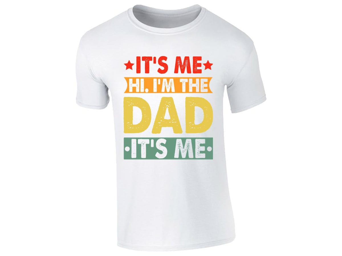 White men's T-shirt with “It’s me, hi, I’m the dad, it’s me” design