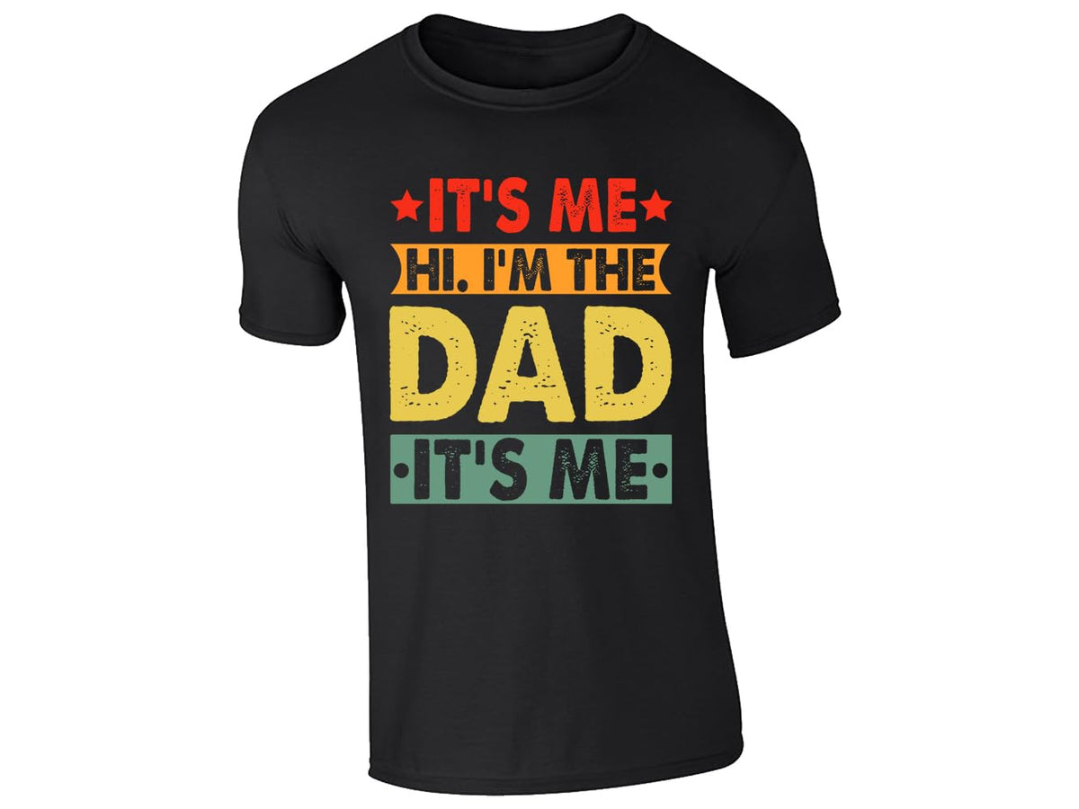 Black men's T-shirt with “It’s me, hi, I’m the dad, it’s me” design