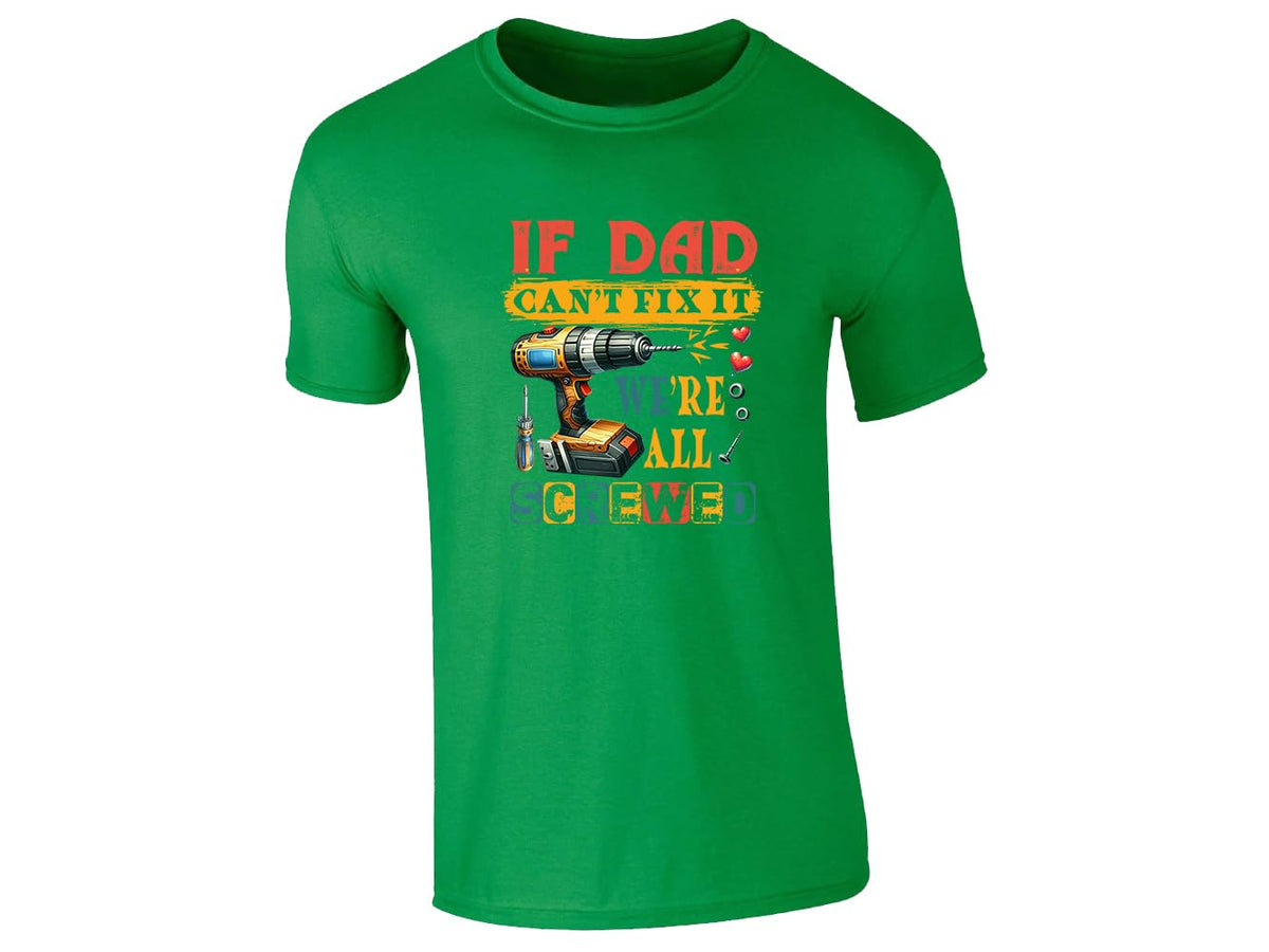 Irish Green men's T-shirt with “If Dad can’t fix it, we’re all screwed” drill design
