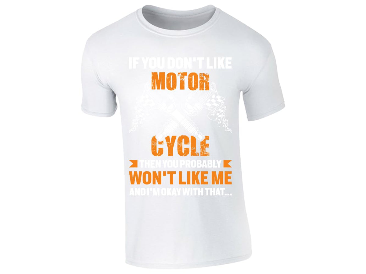 White men's T-shirt with “If you don’t like motorcycles you probably won’t like me” piston design