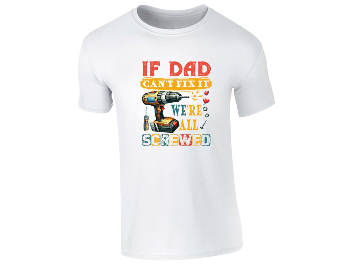 White men's T-shirt with “If Dad can’t fix it, we’re all screwed” drill design