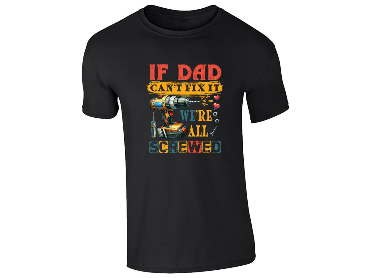 Black men's T-shirt with “If Dad can’t fix it, we’re all screwed” drill design