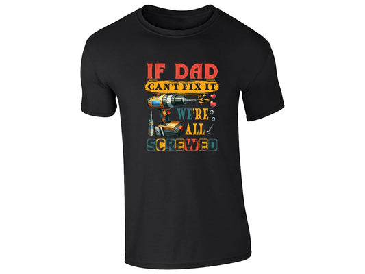 Black men's T-shirt with “If Dad can’t fix it, we’re all screwed” drill design