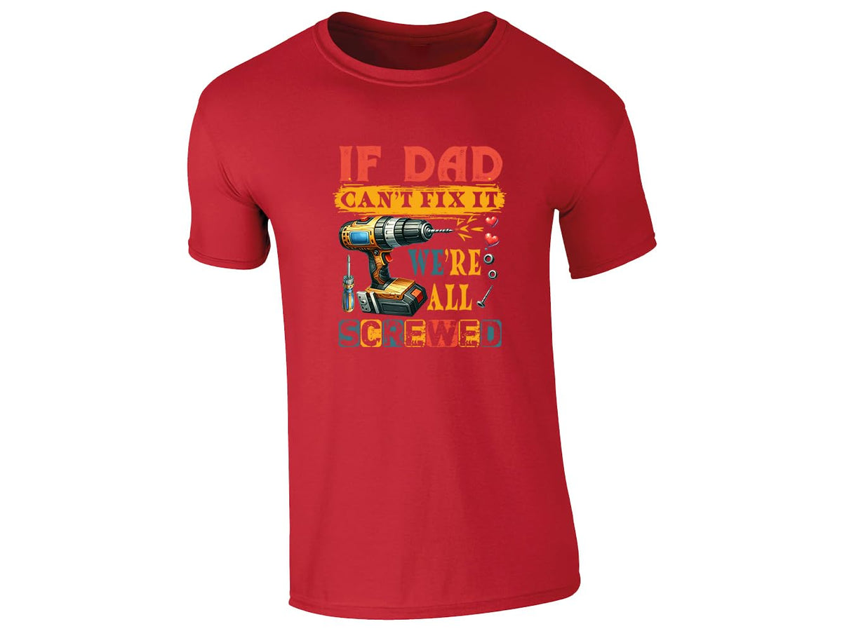 Red men's T-shirt with “If Dad can’t fix it, we’re all screwed” drill design