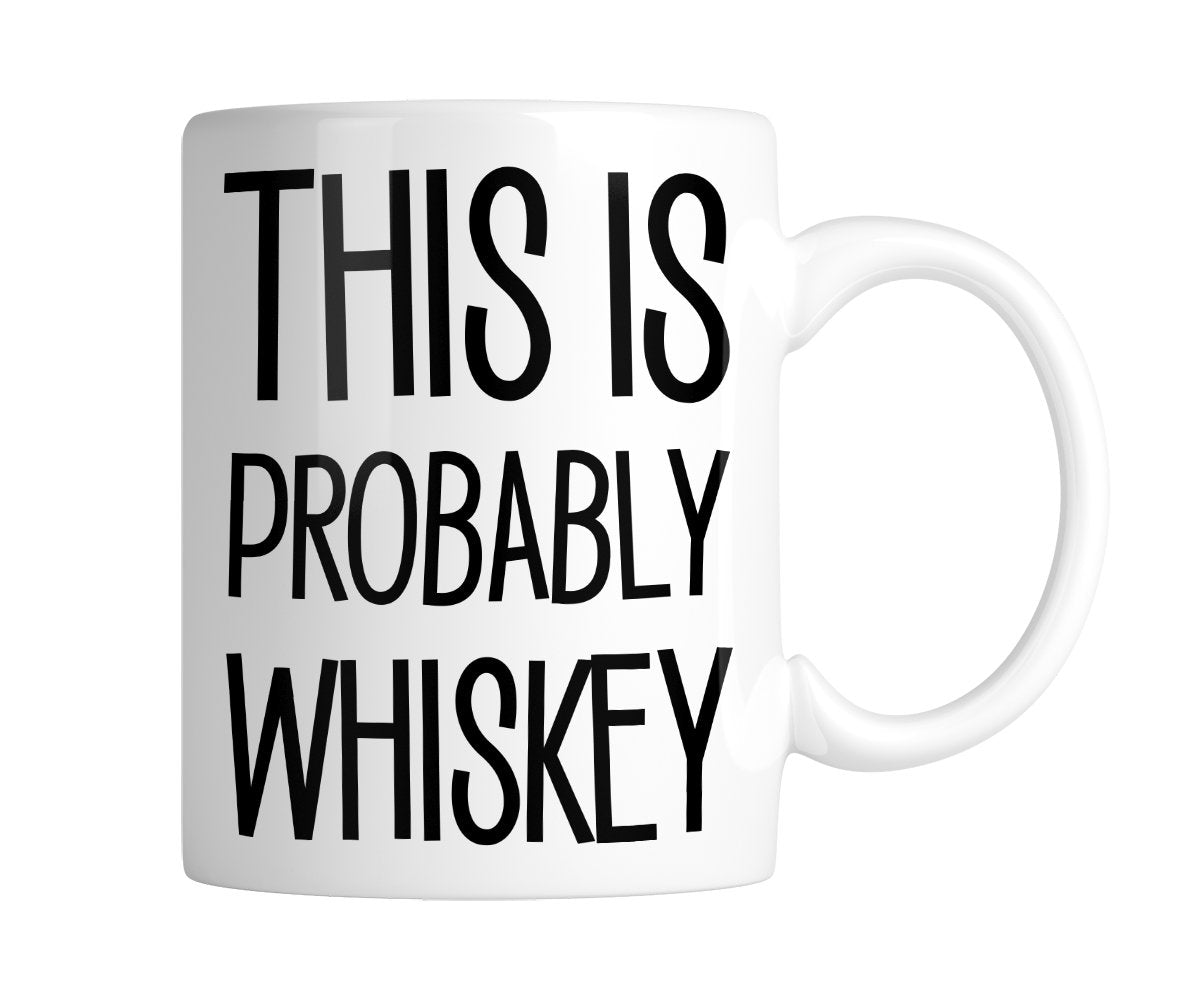 White mug with “This Is Probably Whiskey” in tall black lettering, handle on the right