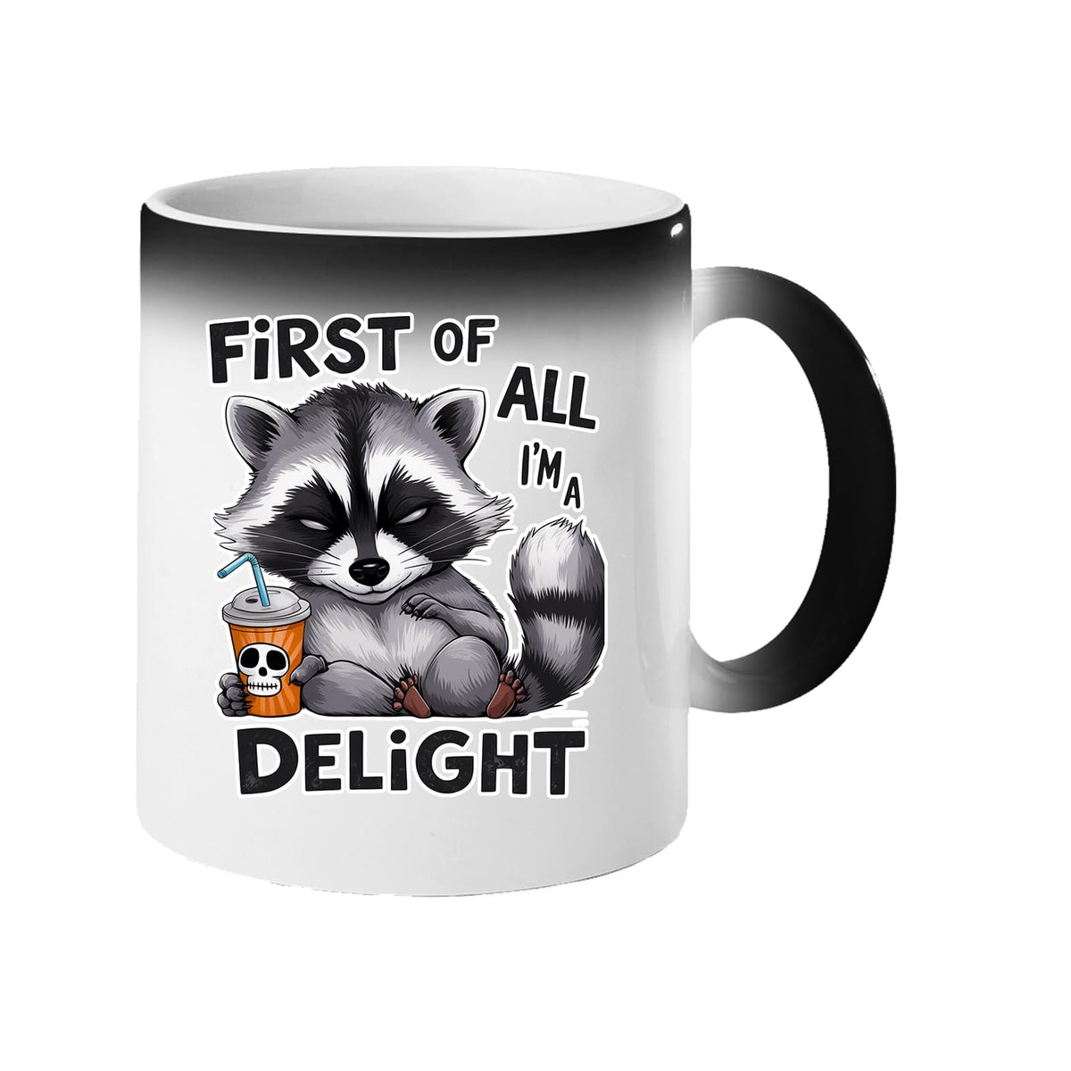 Colour changing mug revealing a grumpy raccoon with a skull cup and “First of all, I’m a delight”