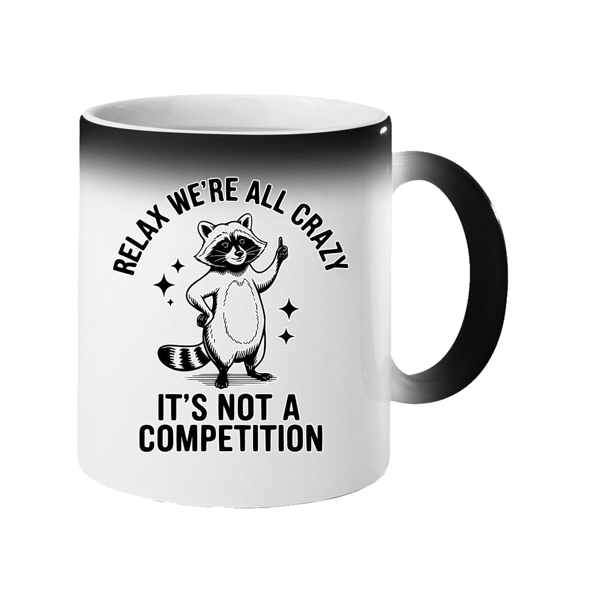 Colour changing mug revealing a raccoon and “Relax, we’re all crazy – it’s not a competition”