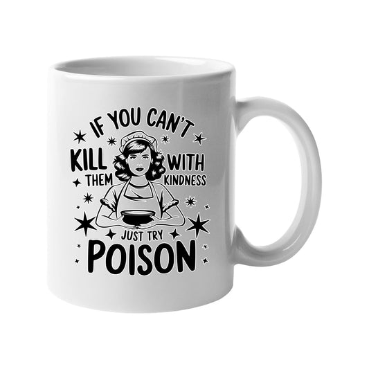 White mug with a vintage housewife and “If you can’t kill them with kindness, just try poison”