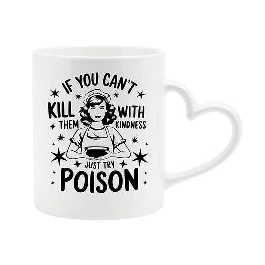 White heart-handle mug with a vintage housewife and “If you can’t kill them with kindness, just try poison”