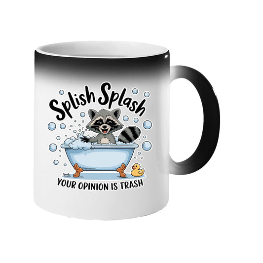 Colour changing mug revealing a raccoon in a bubble bath and “Splish Splash – your opinion is trash”
