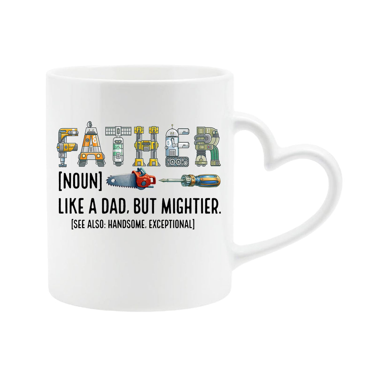 White heart-handle mug with “Father” spelled in tools with the definition “like a dad, but mightier”