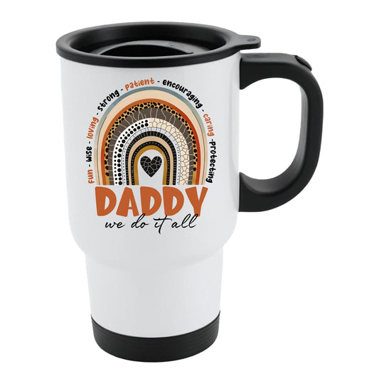 White travel mug with black lid and a boho rainbow over “Daddy – we do it all” with words like fun, wise, loving and strong