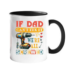 Colour handle mug with a power drill and screws with “If Dad can’t fix it, we’re all screwed” – black handle and inside