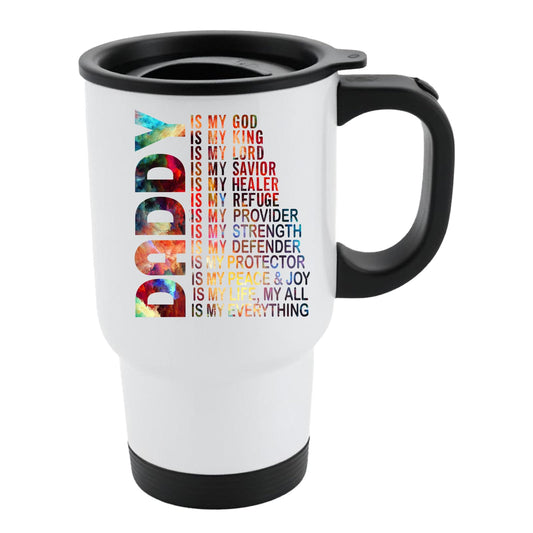 White travel mug with black lid and a colourful vertical “DADDY” beside “is my God, my King, my Lord… is my everything”