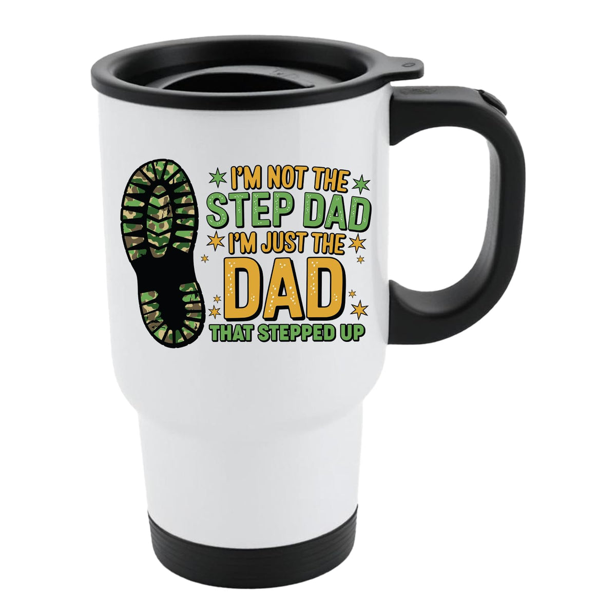 White travel mug with black lid and a camo boot print and “I’m not the step dad, I’m just the dad that stepped up”