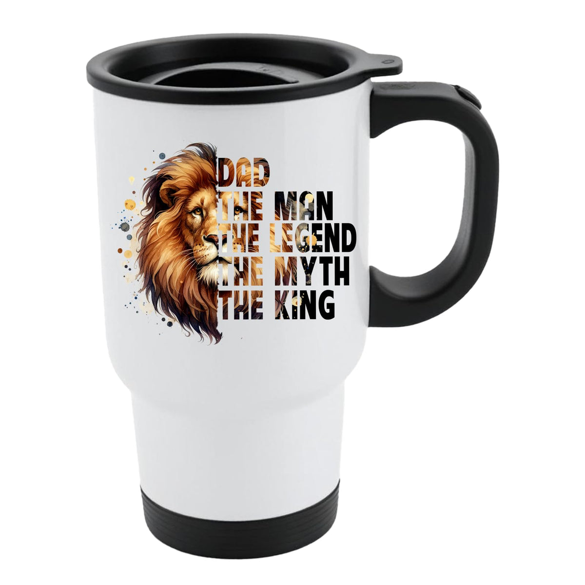 White travel mug with black lid and a lion’s head beside “Dad – the man, the legend, the myth, the king”