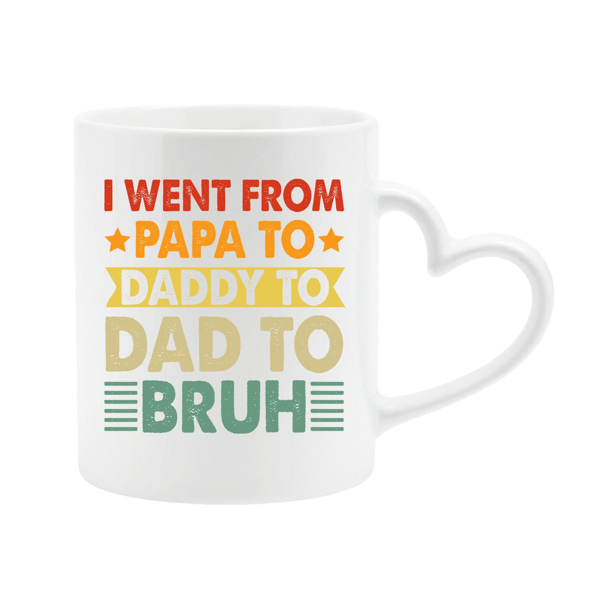 White heart-handle mug with “I went from Papa to Daddy to Dad to Bruh” in retro lettering