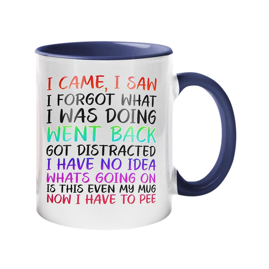 Colour handle mug with “I came, I saw, I forgot what I was doing… is this even my mug, now I have to pee” in colourful lettering – dark blue handle and inside