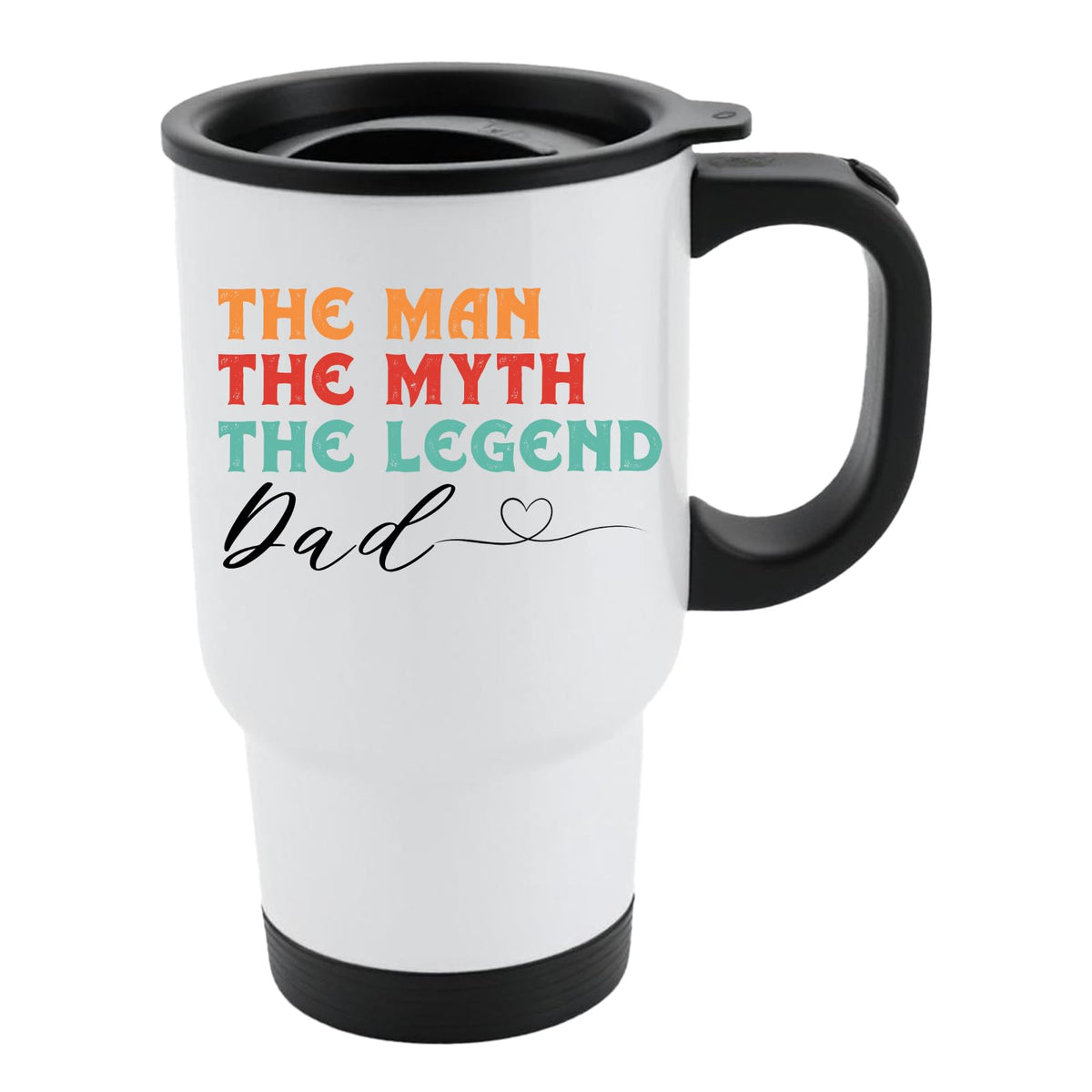 White travel mug with black lid and “The man, the myth, the legend” in retro colours signed “Dad” with a heart