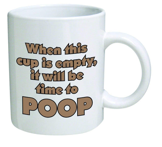 White mug with “When this cup is empty, it will be time to poop” in brown lettering