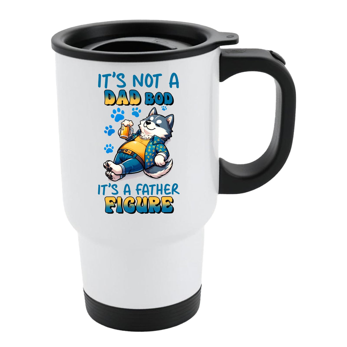 White travel mug with black lid and a relaxed husky with a beer and “It’s not a dad bod, it’s a father figure”